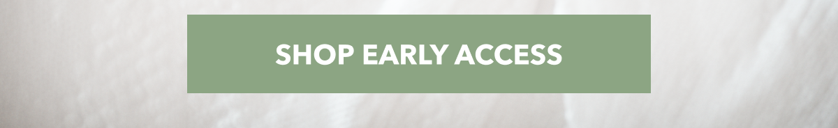 SHOP EARLY ACCESS