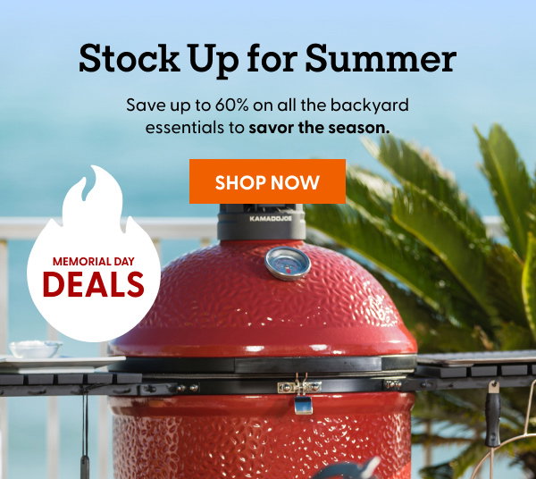 Save up to 60% on all the backyard essentials to savor the season. SAVE NOW