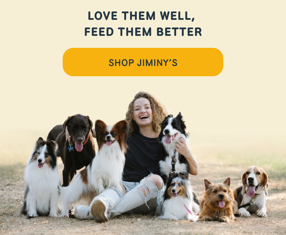 LOVE THEM WELL, FEED THEM BETTER   -- SHOP JIMINY'S  
