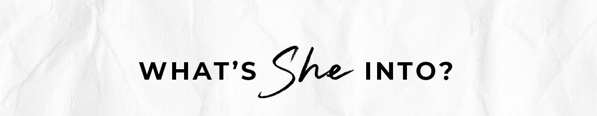 What's She Into? text