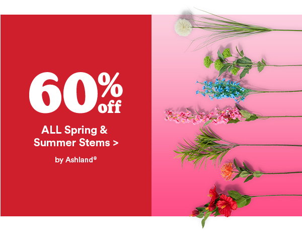 60% off all spring & summer stems > by ashland