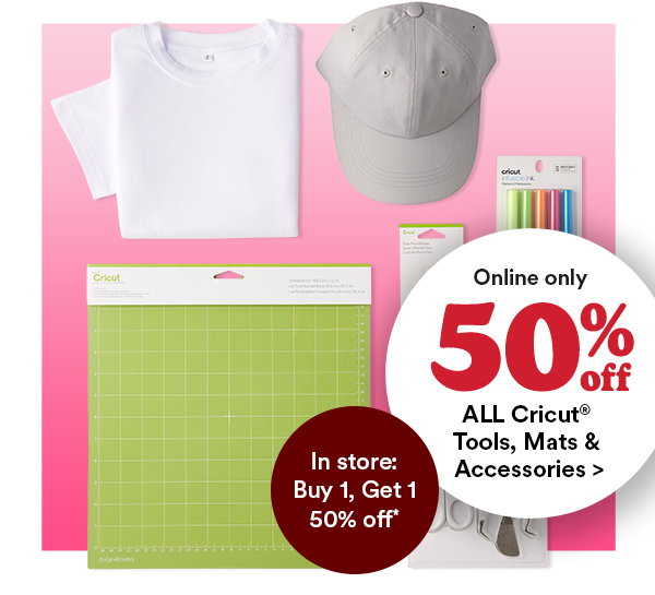 online only 50% off. all cricut tools, mats, & accessories > in store: buy 1, get 1 50% off*.