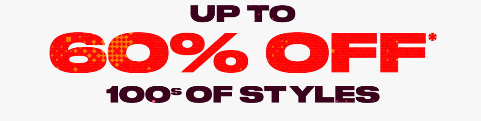 Up To 60% Off* 100s Of Styles!