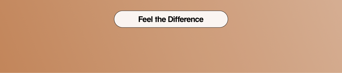 Feel the Difference
