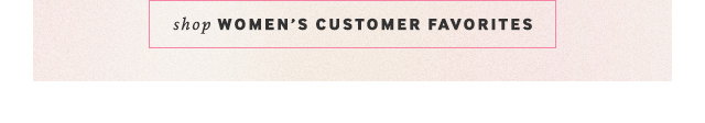 Shop Women's Customer Favorites