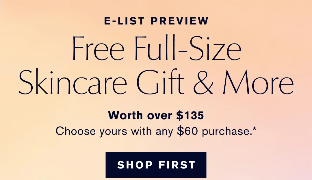 E-LIST PREVIEW| Free Full-Size Skincare Gift & More | Worth over $135| Choose yours with any $60 purchase .*| SHOP FIRST