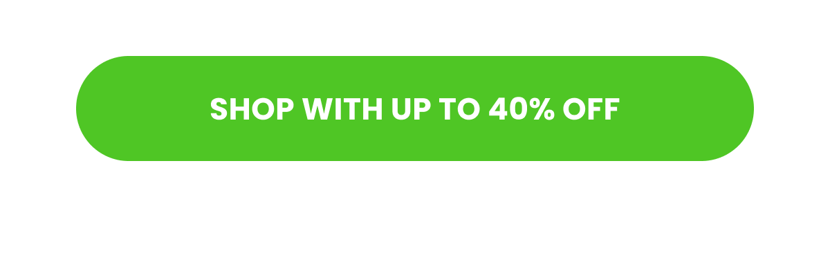 Shop with up to 40% off