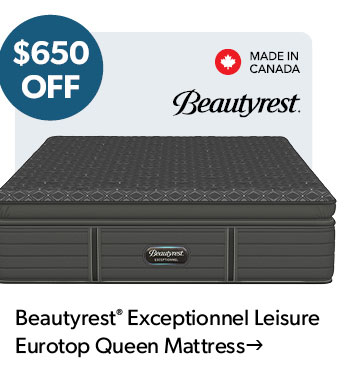 650 dollars off. Made in Canada. Click to shop the Beautyrest Exceptionnel Leisure Eurotop Queen Mattress