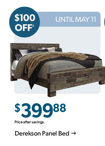 100 dollars OFF. Until May 11. 399 dollars and 88 cents. Price after savings. Click to shop the Derekson Panel Bed 
