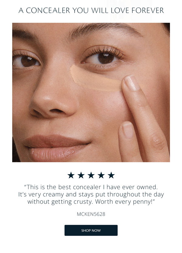 “This is the best concealer I have ever owned. It’s very creamy and stays put throughout the day without getting crusty. Worth every penny!”—McKen5628