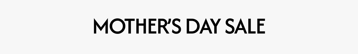 MOTHER'S DAY SALE