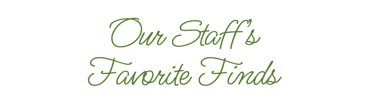 Our Staff's Favorite Finds