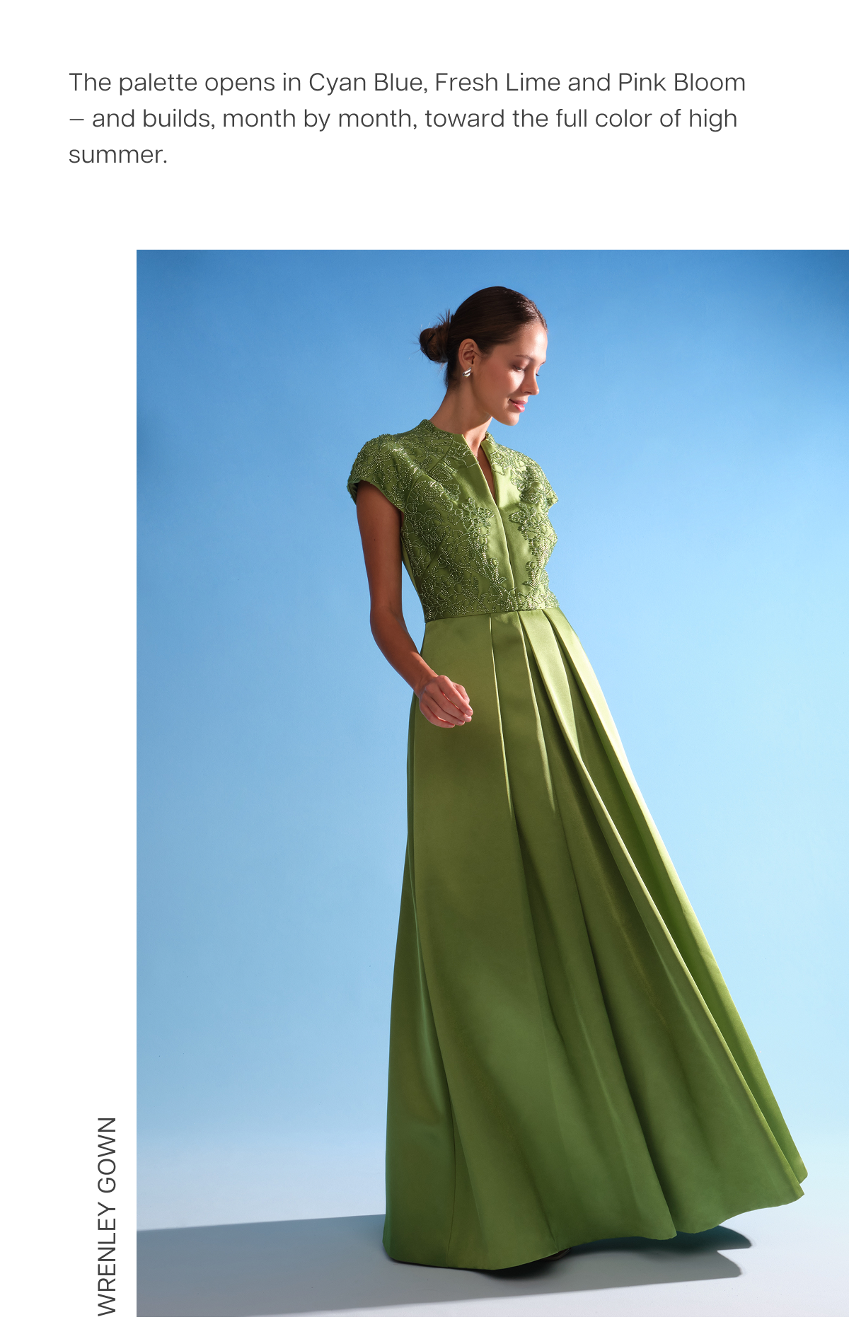 The palette opens in Cyan Blue, Fresh Lime and Pink Bloom — and builds, month by month, toward the full color of high summer. Shop the Wrenley Gown