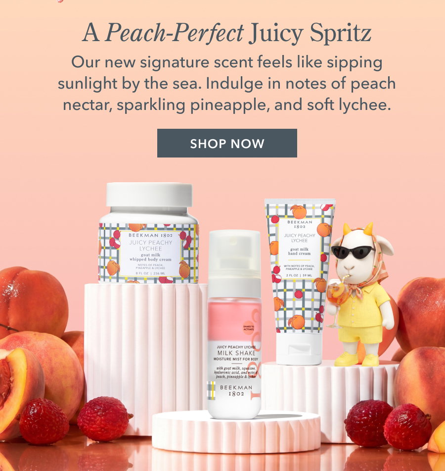 A Peach-Perfect Juicy Spritz Our new signature scent feels like sipping sunlight by the sea. Indulge in notes of peach nectar, sparkling pineapple, and soft lychee. SHOP NOW