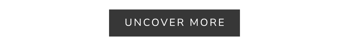 Uncover more