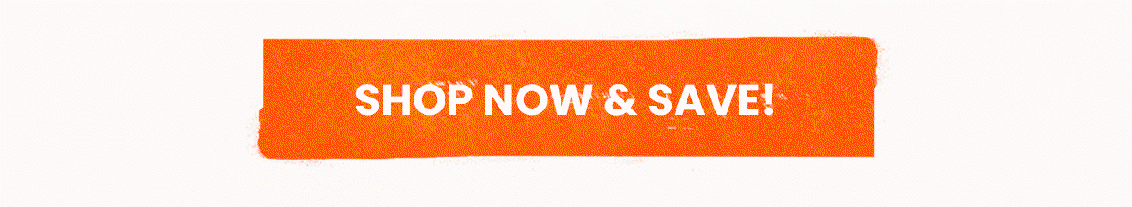 Shop Now & Save!