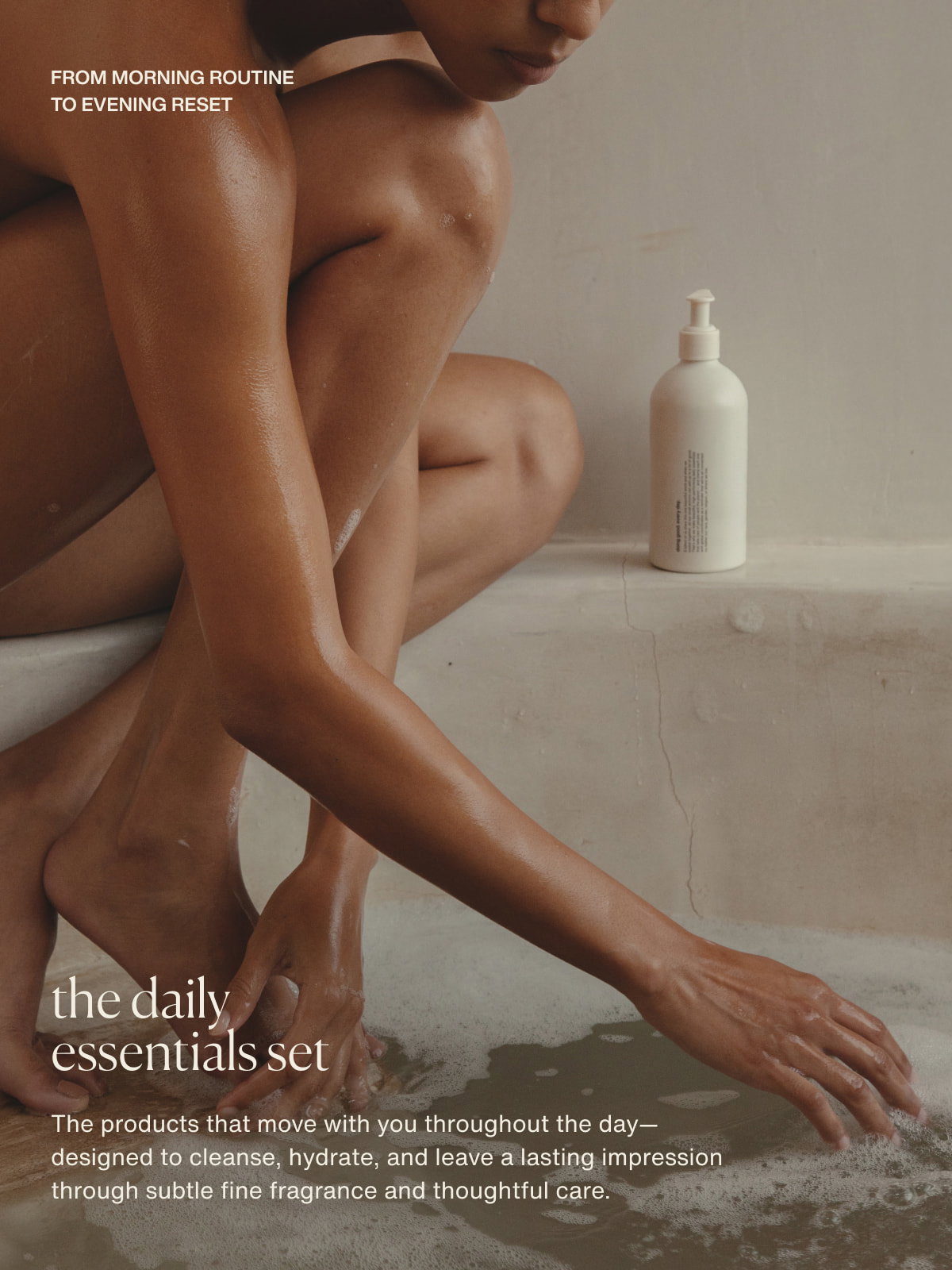 from morning routine to evening reset | the daily essentials set | The products that move with you throughout the day—designed to cleanse, hydrate, and leave a lasting impression through subtle fine fragrance and thoughtful care.