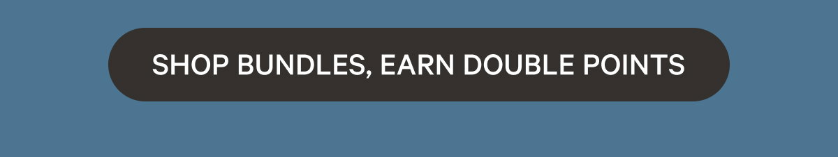 Shop Bundles, Earn Double Points