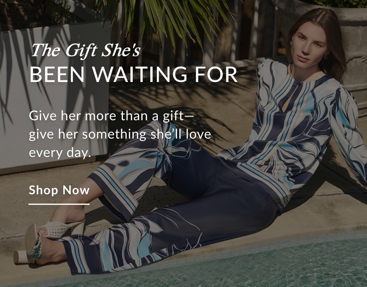 The Gift She's  BEEN WAITING FOR - Give her more than a gift—give her something she’ll love every day. SHOP NOW >>