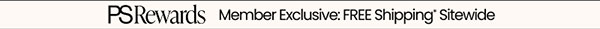 PS Rewards Member Exclusive: FREE Shipping* Sitewide 