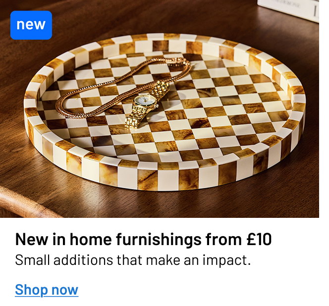 New in home furnishings from £10