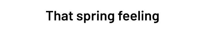 That spring feeling