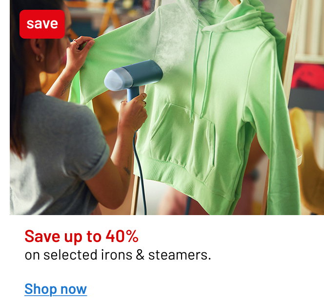 Save up to 40%	on selected irons & steamers