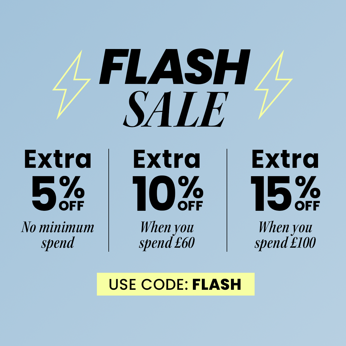 Flash Sale - Up to Extra 15% Off When You Spend £100 | Use code: FLASH