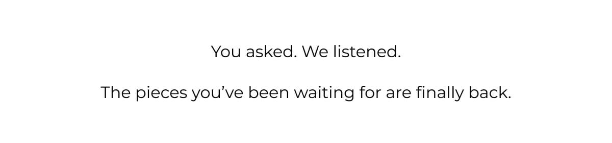 You Asked. We Listened