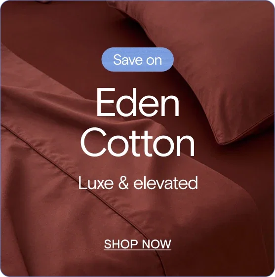 Save on Eden Cotton. Luxe & elevated. Shop Now