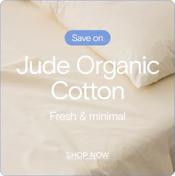 Save on Jude Organic Cotton. Fresh & minimal. Shop Now