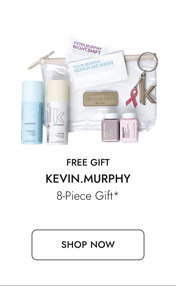 Free Gift from KEVIN.MURPHY. Shop Now.