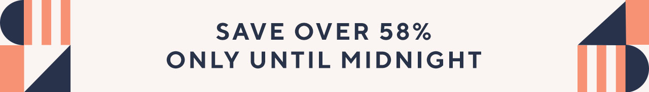 Save Over 58% only Until Midnight