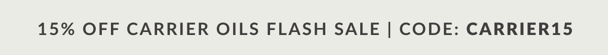 15% OFF CARRIER OILS FLASH SALE | CODE: CARRIER15