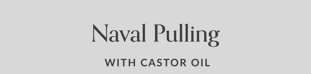 Navel Pulling WITH CASTOR OIL