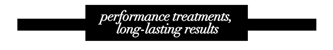 performance treatments, long-lasting results
