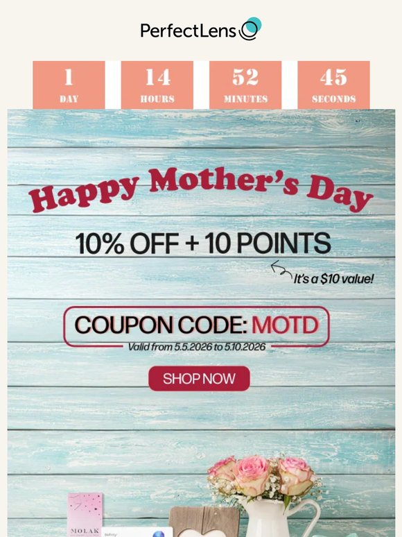One More Day to Treat Mom and You with 10% OFF + $10 Points