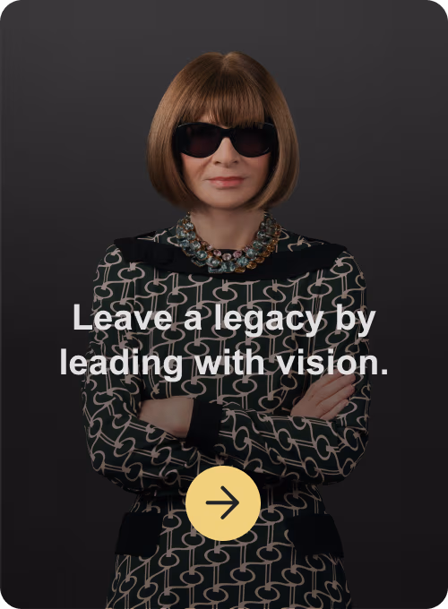 Leave a legacy by leading with vision.