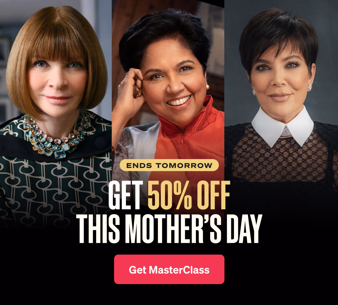 ENDS TOMORROW: GET 50% OFF THIS MOTHER’S DAY. Get MasterClass