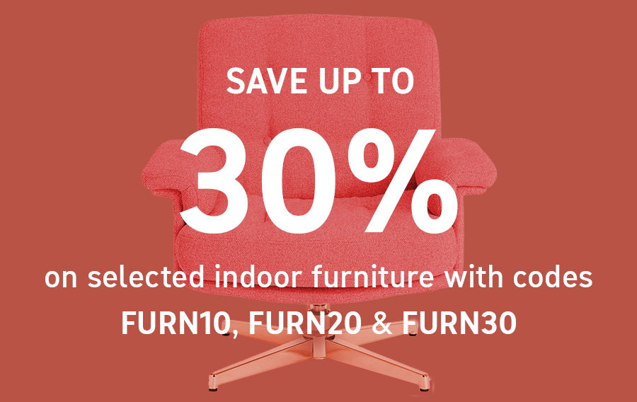 SAVE UP TO 30% on selected indoor furniture with codes FURN10, FURN20 & FURN30