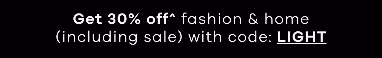 Get 30% off^ fashion & home (including sale)