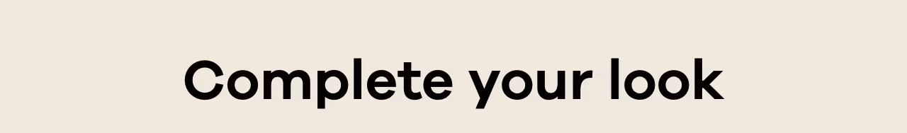 Complete your look