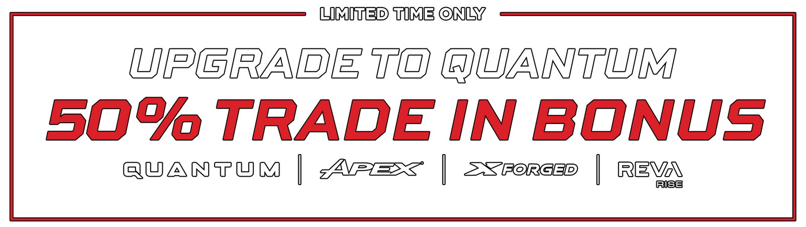 Limited Time Only - Upgrade To Quanutm: 50% Trade In Bonus