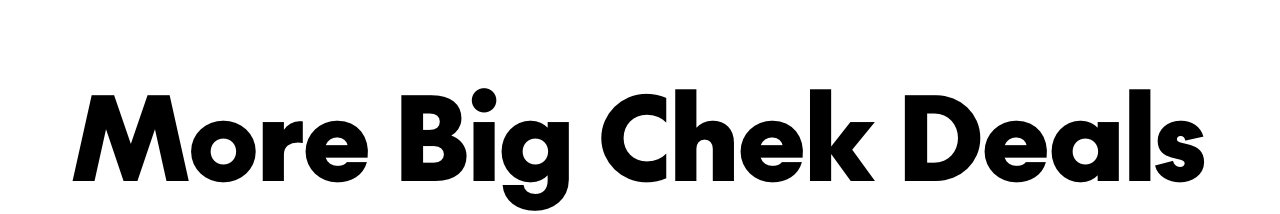 More Big Chek Deals
