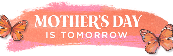 Mother’s Day is tomorrow headline.