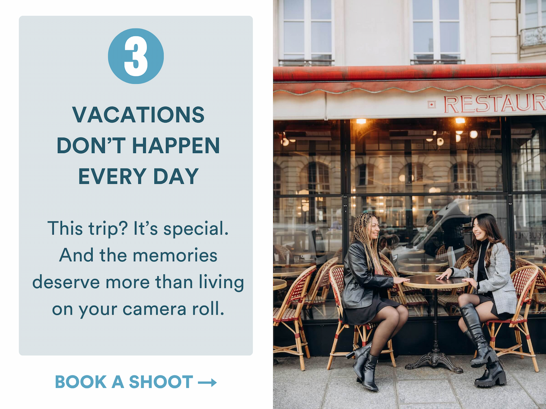 3. Vacations don't happen every day 