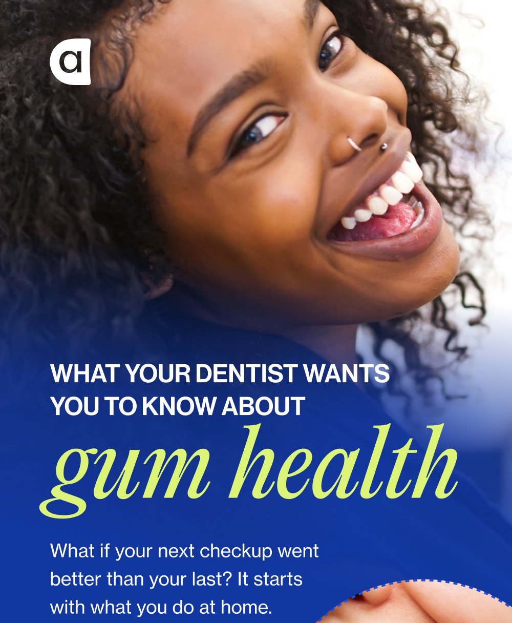 What your dentist wants you to know about gum health What if your next checkup went better than your last? It starts with what you do at home.