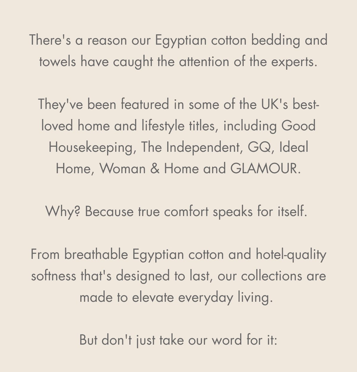 There's a reason our Egyptian cotton bedding and towels have caught the attention of the experts.