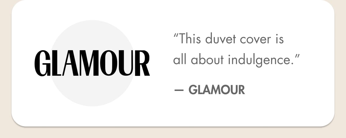 “This duvet cover is all about indulgence.” — GLAMOUR
