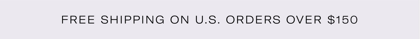 FREE SHIPPING ON U.S. ORDERS OVER $150